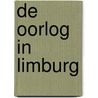 DE OORLOG IN LIMBURG by Robin Hageman