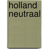 Holland Neutraal by Tom Sas