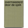 Overmeesterd door de sjeik door Maisey Yates
