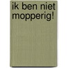 Ik ben niet mopperig! by Steve Smallman