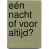 Eén nacht of voor altijd? by Michelle Smart