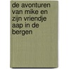De avonturen van Mike en zijn vriendje Aap in de bergen door Judith Vinkesteijn
