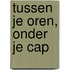 Tussen je oren, onder je cap