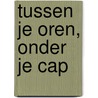 Tussen je oren, onder je cap door Afke Teunen