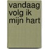 Vandaag volg ik mijn hart