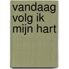 Vandaag volg ik mijn hart door Marleen te Vaanholt