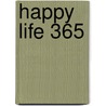 Happy Life 365 by Kelly Weekers