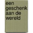 Een geschenk aan de wereld