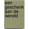 Een geschenk aan de wereld by Erika Prins