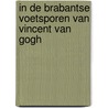 In de Brabantse voetsporen van Vincent van Gogh by Ronald Peeters