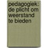 Pedagogiek: De plicht om weerstand te bieden