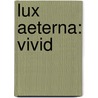Lux Aeterna: VIVID door Mark van de Voort