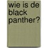 Wie is de Black Panther?
