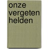 Onze Vergeten Helden door Edwin Hunter