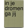 In je dromen ga jij by Inge van der Krabben