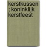Kerstkussen ; Koninklijk kerstfeest by Susan Stephens