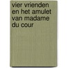 Vier vrienden en het amulet van madame Du Cour door Ronald van Ham