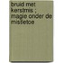 Bruid met Kerstmis ; Magie onder de mistletoe