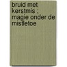 Bruid met Kerstmis ; Magie onder de mistletoe door Joan Elliott Pickart