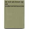 De exit als kroon op uw ondernemerssucces door Wouter Wolzak