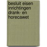 Besluit eisen inrichtingen Drank- en Horecawet door Onbekend