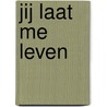 Jij laat me leven door Onbekend