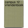 Campus 12 : vriendenboek door Bjorn van den Eynde
