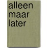 Alleen maar later door Richard Foque