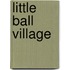 Little Ball Village
