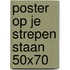 Poster Op je strepen staan 50x70