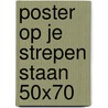 Poster Op je strepen staan 50x70 by Marit van Dijk-Boelhouwer