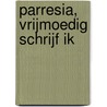 Parresia, vrijmoedig schrijf ik door Jan Stuijver