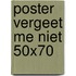 Poster Vergeet me niet 50x70