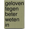 Geloven tegen beter weten in door Wil van den Bercken