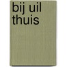 Bij uil thuis by Arnold Lobel