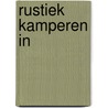 Rustiek Kamperen in by Marjolijn Bastiaanse