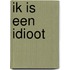 Ik is een idioot