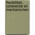 Flexibiliteit, Coherentie en Mechanismen