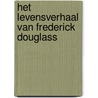 Het levensverhaal van Frederick Douglass by Frederick Douglass