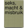 Seks, Macht & Misbruik door Frank Waals