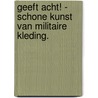 Geeft Acht! - Schone kunst van militaire kleding. by Rob van Arnhem