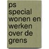 PS Special Wonen en werken over de grens
