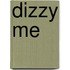 Dizzy me