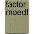 Factor moed!