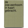 DE ZEE-EENHOORN IN KAART GEBRACHT. door M.M. Zijlstra-Mondt