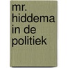 Mr. Hiddema in de politiek by Stan de Jong