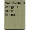 Waakzaam zorgen voor tieners by Sven Bussens