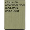 Casus- en oefenboek voor mediators. Editie 2018 door Jocelyn Weimar
