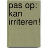Pas op: kan irriteren! by Jonathan Meres