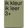 Ik kleur ik leer 3+ by Unknown